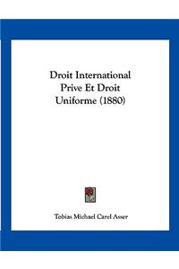 Droit International Prive Et Droit Uniforme (1880)