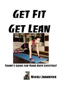 Get Fit, Get Lean: Today's Guide for Your Busy Lifestyle!