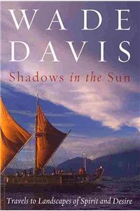 Shadows in the Sun: Travels to Landscapes of Spirit and Desire