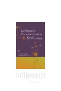 Democratic Decentralization and Planning: Essays on Panchayati Raj, District Planning and Development Administration