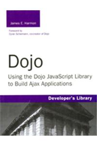 Dojo : Using the Dojo JavaScript Library to Build Ajax Applications