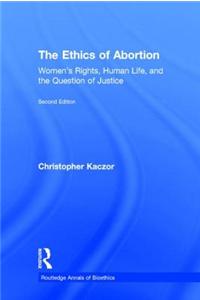 The Ethics of Abortion: Women's Rights, Human Life, and the Question of Justice