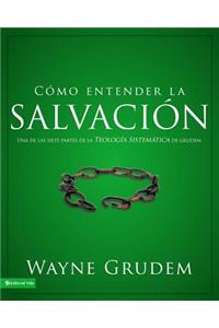 Como Entender la Salvacion: Una de las Siete Partes de la Teologia Sistematica de Grudem