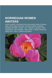 Norwegian Women Writers: Sigrid Undset, Ingeborg Refling Hagen, Amalie Skram, Amal Aden, Ebba Haslund, Gunvor Hofmo, Shabana Rehman Gaarder