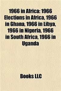 1966 in Africa: 1966 Elections in Africa, 1966 in Ghana, 1966 in Libya, 1966 in Nigeria, 1966 in South Africa, 1966 in Uganda