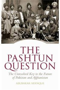 The Pashtun Question: The Unresolved Key to the Future of Pakistan and Afghanistan
