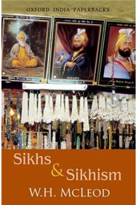 Sikhs and Sikhism: Comprising Gur-U N-Anak and the Sikh Religion, Early Sikh Tradition, the Evolution of the Sikh Community, and Who Is a