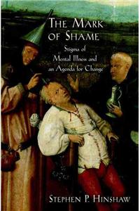 The Mark of Shame: Stigma of Mental Illness and an Agenda for Change