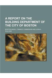 A Report on the Building Department of the City of Boston