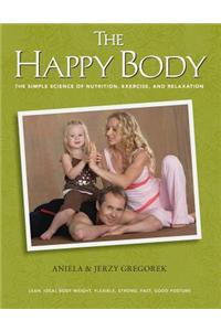 The Happy Body: The Simple Science of Nutrition, Exercise, and Relaxation (Color)