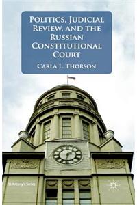 Politics, Judicial Review, and the Russian Constitutional Court