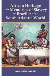 African Heritage and Memories of Slavery in Brazil and the South Atlantic World