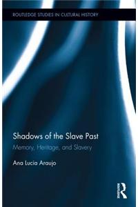 Shadows of the Slave Past: Memory, Heritage, and Slavery