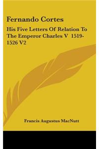 FERNANDO CORTES: HIS FIVE LETTERS OF REL