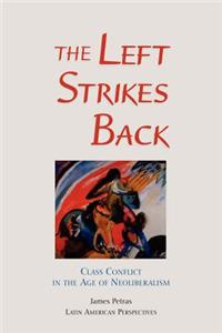 The Left Strikes Back: Class and Conflict in the Age of Neoliberalism