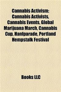 Cannabis Activism: Cannabis Activists, Cannabis Events, Global Marijuana March, Cannabis Cup, Hanfparade, Portland Hempstalk Festival