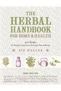 The Herbal Handbook for Home and Health: 501 Recipes for Healthy Living, Green Cleaning, and Natural Beauty