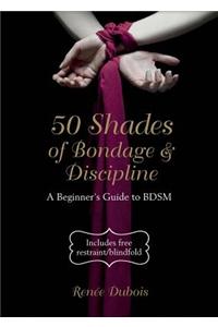 50 Shades of Bondage & Discipline: A Beginner's Guide to BDSM