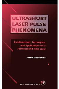 Ultrashort Laser Pulse Phenomena: Fundamentals, Techniques, and Applications on a Femtosecond Time Scale