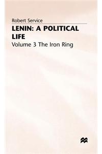 Lenin: A Political Life: Volume 3: The Iron Ring
