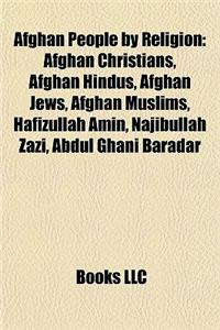 Afghan People by Religion: Afghan Christians, Afghan Hindus, Afghan Jews, Afghan Muslims, Hafizullah Amin, Najibullah Zazi, Abdul Ghani Baradar