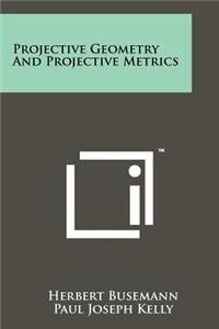Projective Geometry and Projective Metrics