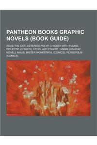 Pantheon Books Graphic Novels (Book Guide): Alias the Cat!, Asterios Polyp, Chicken with Plums, Epileptic (Comics), Ethel and Ernest, Habibi (Graphic