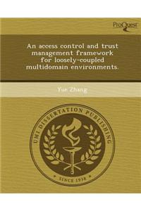 An Access Control and Trust Management Framework for Loosely-Coupled Multidomain Environments.