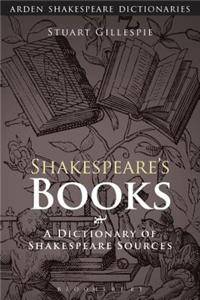 Shakespeare's Books: A Dictionary of Shakespeare Sources