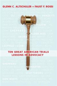 Ten Great American Trials: Lessons in Advocacy