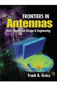 Frontiers in Antennas: Next Generation Design & Engineering