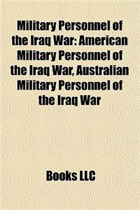Military Personnel of the Iraq War: American Military Personnel of the Iraq War, Australian Military Personnel of the Iraq War