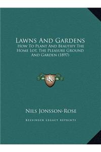 Lawns and Gardens: How to Plant and Beautify the Home Lot, the Pleasure Ground and Garden (1897)