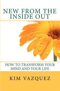 New from the Inside Out: How to Transform Your Mind and Your Life