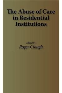 The Abuse of Care in Residential Institutions