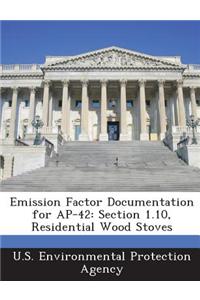 Emission Factor Documentation for AP-42: Section 1.10, Residential Wood Stoves