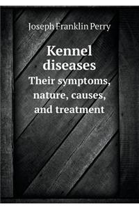 Kennel Diseases Their Symptoms, Nature, Causes, and Treatment