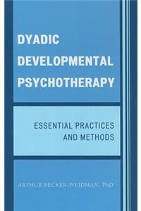Dyadic Developmental Psychotherapy: Essential Practices and Methods