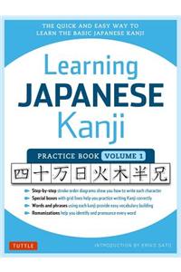 Learning Japanese Kanji Practice Book Volume 1: (Jlpt Level N5) the Quick and Easy Way to Learn the Basic Japanese Kanji