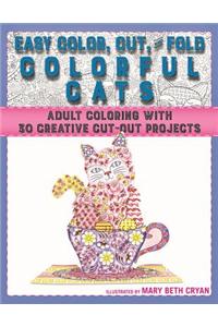 Easy Cut, Color, and Fold Colorful Cats: Adult Coloring with 30 Creative Cut-Out Projects