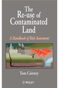 The Re-Use of Contaminated Land: A Handbook of Risk Assessement