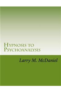 Hypnosis to Psychoanalysis: Hypnosis 101, 201, 301, 401 - The Complete Course