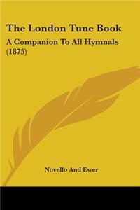 The London Tune Book: A Companion to All Hymnals (1875)