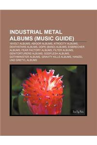 Industrial Metal Albums (Music Guide): 16volt Albums, Abigor Albums, Atrocity Albums, Deathstars Albums, Dope (Band) Albums, Eisbrecher Albums