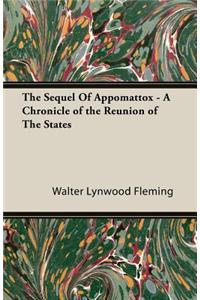 The Sequel of Appomattox - A Chronicle of the Reunion of the States