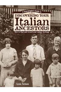 Genealogists Guide to Discovering Your Italian Ancestors: How to Find and Record Your Unique Heritage