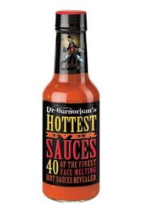 Dr. Burnorium's Hottest Ever Sauces: 40 of the Finest Face-Melting Hot Sauces Revealed