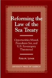 Reforming the Law of the Sea Treaty: Opportunities Missed, Precedents Set, and U.S. Sovereignty Threatened