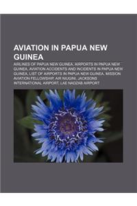 Aviation in Papua New Guinea: Airlines of Papua New Guinea, Airports in Papua New Guinea, Aviation Accidents and Incidents in Papua New Guinea