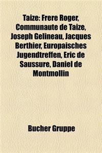 Taize: Frere Roger, Communaute de Taize, Joseph Gelineau, Jacques Berthier, Europaisches Jugendtreffen, Eric de Saussure, Dan